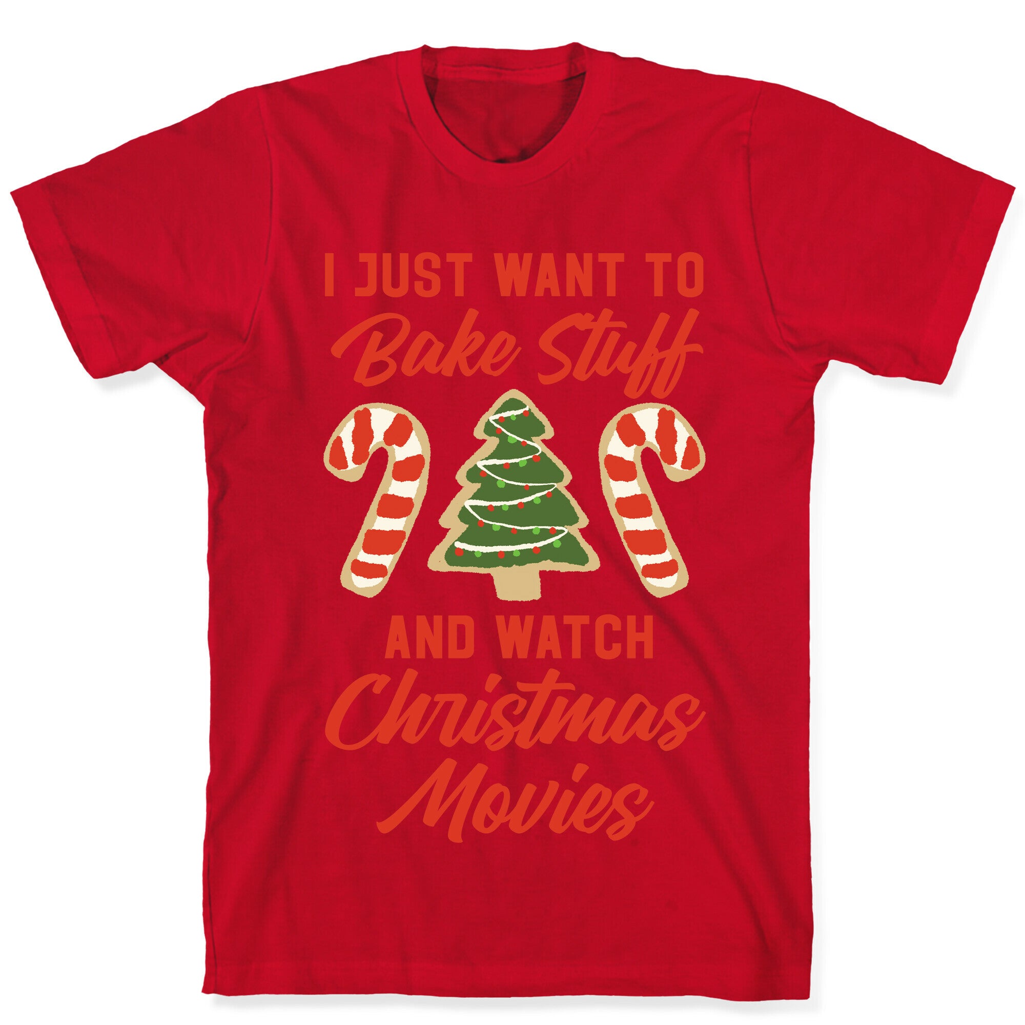 I Just Want to Bake Stuff and Watch Christmas Movies T-Shirt